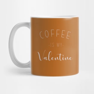 Coffee is my valentine Mug